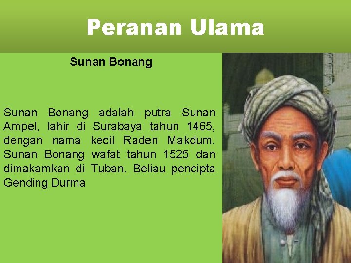 Peranan Ulama Sunan Bonang adalah putra Sunan Ampel, lahir di Surabaya tahun 1465, dengan