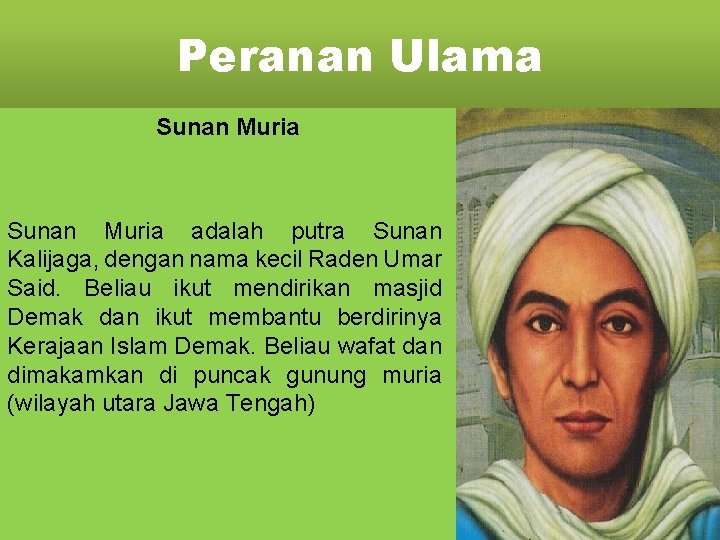 Peranan Ulama Sunan Muria adalah putra Sunan Kalijaga, dengan nama kecil Raden Umar Said.