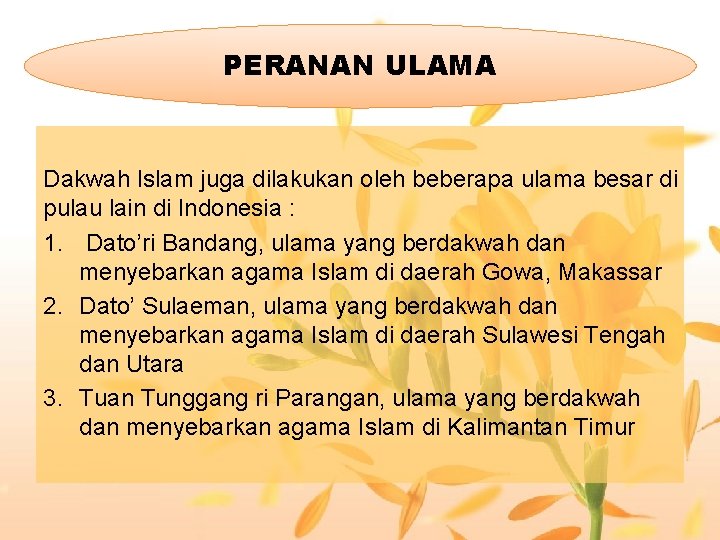 PERANAN ULAMA Dakwah Islam juga dilakukan oleh beberapa ulama besar di pulau lain di