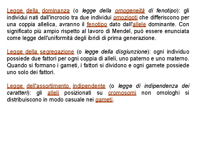 Legge della dominanza (o legge della omogeneità di fenotipo): gli individui nati dall'incrocio tra