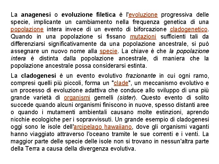 La anagenesi o evoluzione filetica è l'evoluzione progressiva delle specie, implicante un cambiamento nella