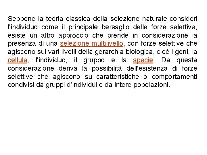 Sebbene la teoria classica della selezione naturale consideri l'individuo come il principale bersaglio delle