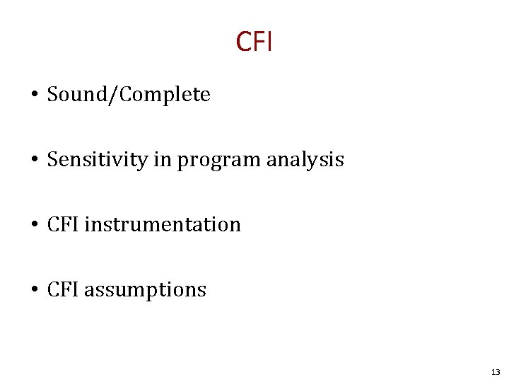 CFI • Sound/Complete • Sensitivity in program analysis • CFI instrumentation • CFI assumptions