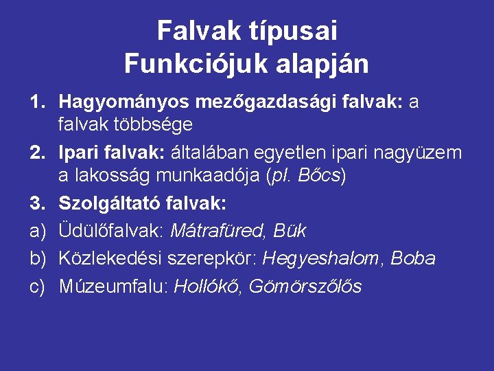 Falvak típusai Funkciójuk alapján 1. Hagyományos mezőgazdasági falvak: a falvak többsége 2. Ipari falvak: