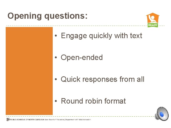 Opening questions: • Engage quickly with text • Open-ended • Quick responses from all