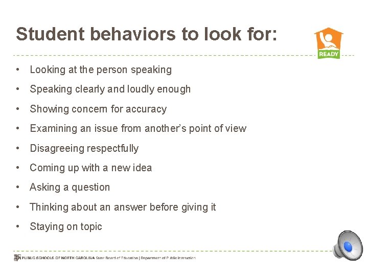 Student behaviors to look for: • Looking at the person speaking • Speaking clearly
