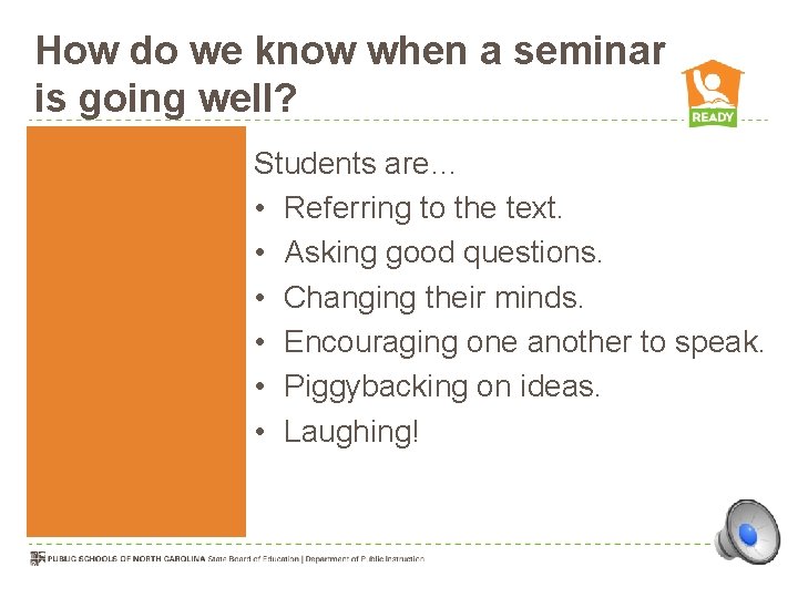 How do we know when a seminar is going well? Students are… • Referring