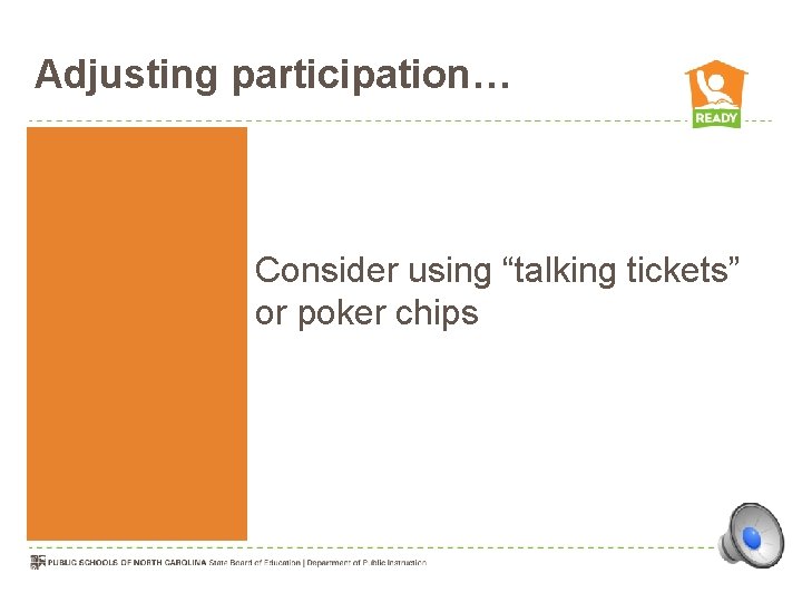 Adjusting participation… Consider using “talking tickets” or poker chips 