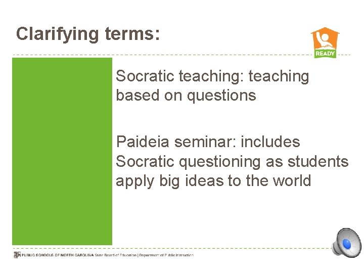 Clarifying terms: Socratic teaching: teaching based on questions Paideia seminar: includes Socratic questioning as