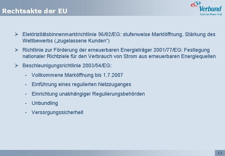 Rechtsakte der EU Ø Elektrizitätsbinnenmarktrichtlinie 96/82/EG: stufenweise Marktöffnung, Stärkung des Wettbewerbs („zugelassene Kunden“) Ø