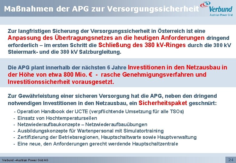 Maßnahmen der APG zur Versorgungssicherheit Zur langfristigen Sicherung der Versorgungssicherheit in Österreich ist eine