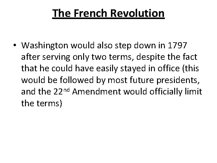 The French Revolution • Washington would also step down in 1797 after serving only