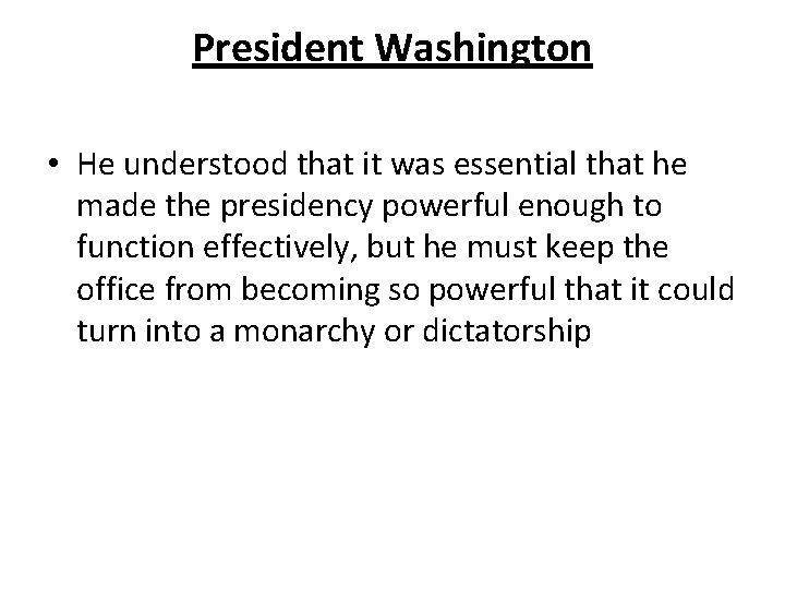 President Washington • He understood that it was essential that he made the presidency