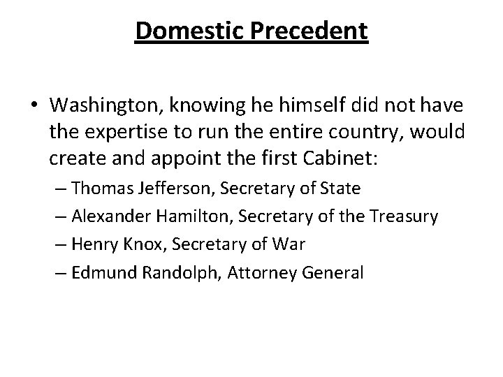 Domestic Precedent • Washington, knowing he himself did not have the expertise to run