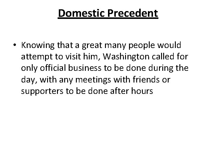 Domestic Precedent • Knowing that a great many people would attempt to visit him,