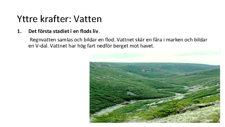 Yttre krafter: Vatten 1. Det första stadiet i en flods liv. Regnvatten samlas och