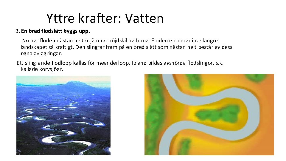 Yttre krafter: Vatten 3. En bred flodslätt byggs upp. Nu har floden nästan helt