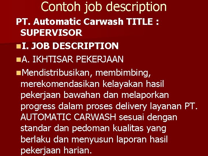 Contoh job description PT. Automatic Carwash TITLE : SUPERVISOR n. I. JOB DESCRIPTION n.