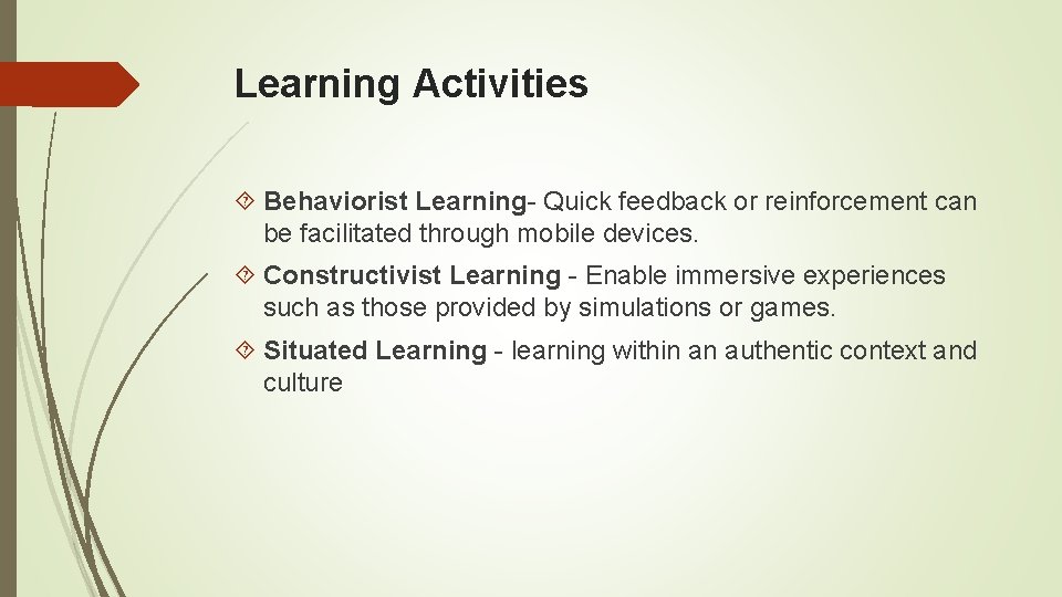 Learning Activities Behaviorist Learning- Quick feedback or reinforcement can be facilitated through mobile devices.