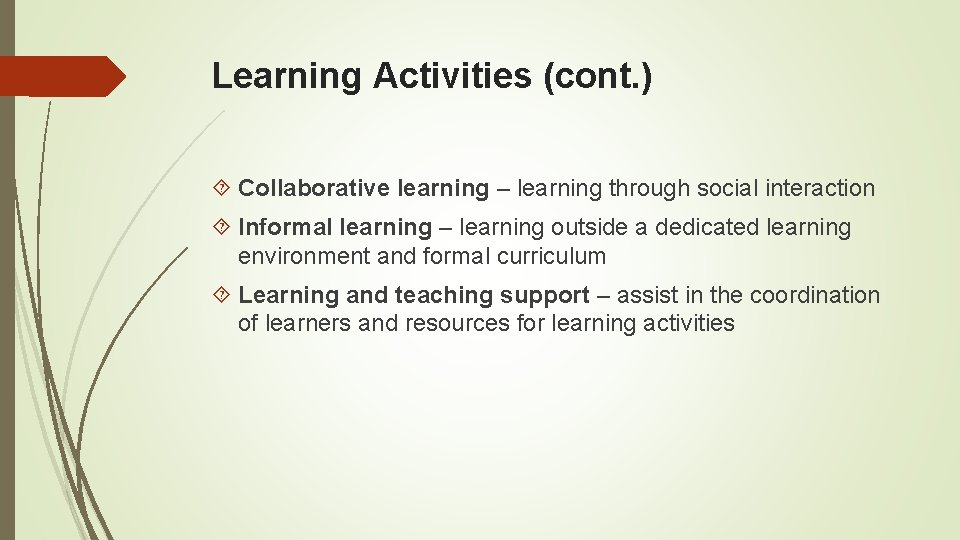 Learning Activities (cont. ) Collaborative learning – learning through social interaction Informal learning –