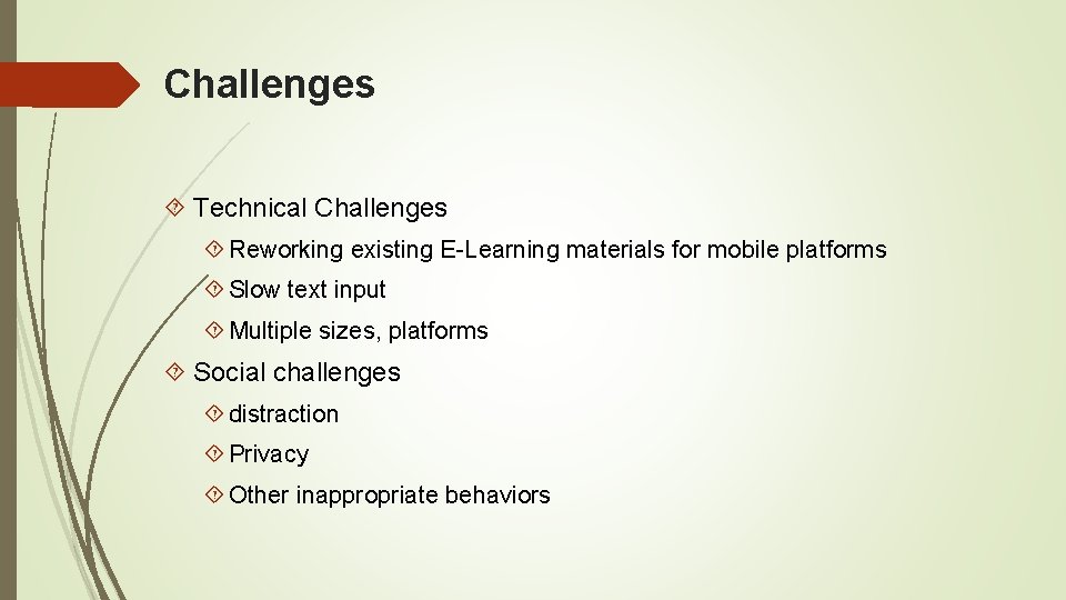 Challenges Technical Challenges Reworking existing E-Learning materials for mobile platforms Slow text input Multiple