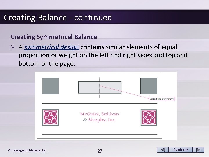 Creating Balance - continued Creating Symmetrical Balance Ø A symmetrical design contains similar elements