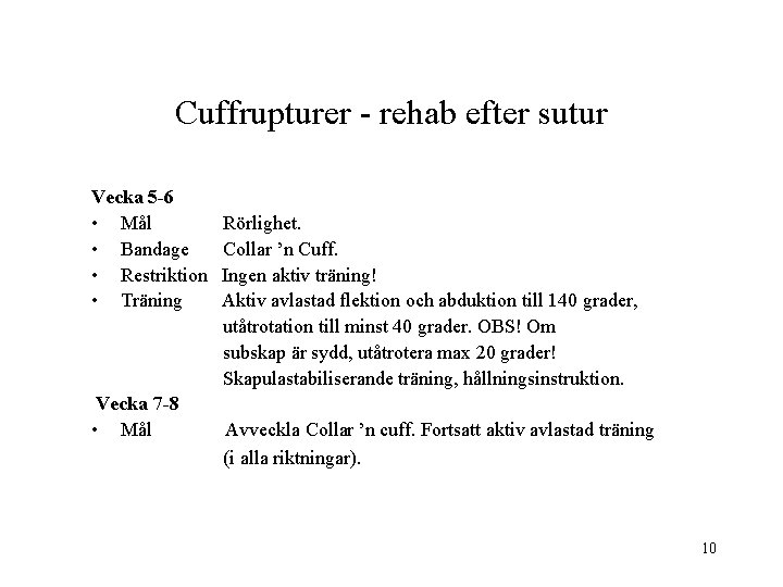 Cuffrupturer - rehab efter sutur Vecka 5 -6 • Mål • Bandage • Restriktion