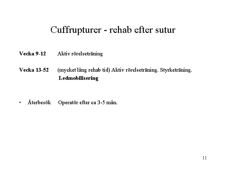 Cuffrupturer - rehab efter sutur Vecka 9 -12 Aktiv rörelseträning Vecka 13 -52 (mycket