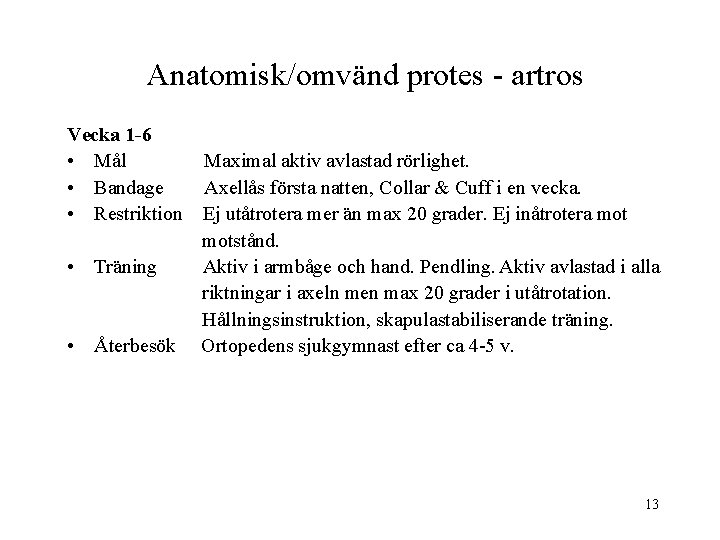 Anatomisk/omvänd protes - artros Vecka 1 -6 • Mål • Bandage • Restriktion •