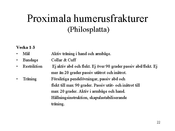 Proximala humerusfrakturer (Philosplatta) Vecka 1 -3 • Mål • Bandage • Restriktion • Träning