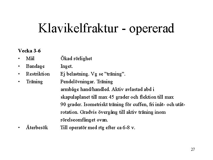 Klavikelfraktur - opererad Vecka 3 -6 • Mål • Bandage • Restriktion • Träning