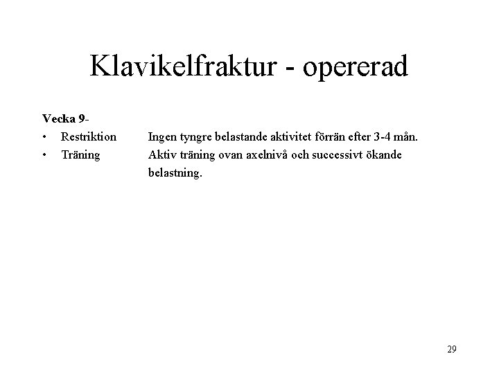 Klavikelfraktur - opererad Vecka 9 • Restriktion • Träning Ingen tyngre belastande aktivitet förrän