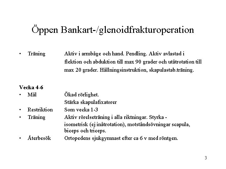 Öppen Bankart-/glenoidfrakturoperation • Träning Vecka 4 -6 • Mål • • Restriktion Träning •