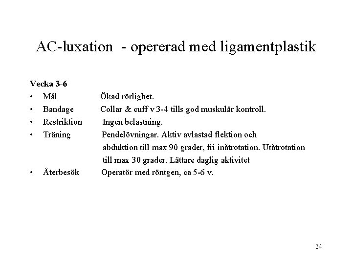 AC-luxation - opererad med ligamentplastik Vecka 3 -6 • Mål • Bandage • Restriktion