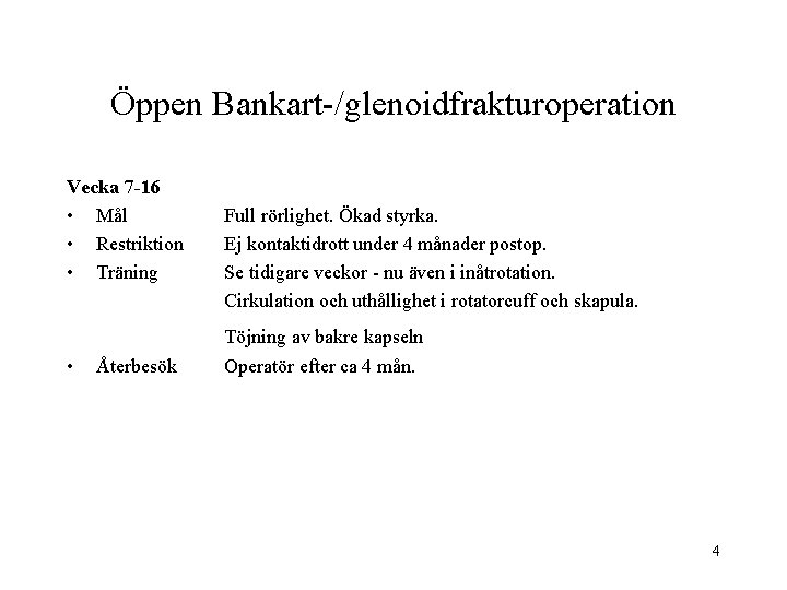 Öppen Bankart-/glenoidfrakturoperation Vecka 7 -16 • Mål • Restriktion • Träning Full rörlighet. Ökad