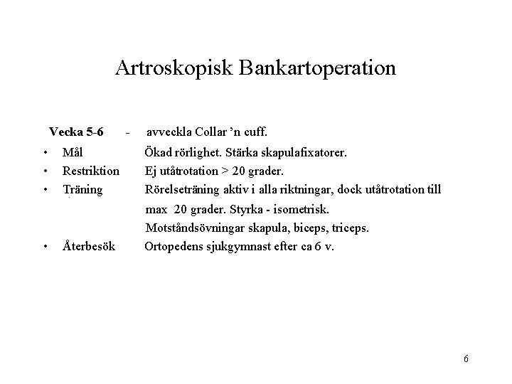 Artroskopisk Bankartoperation Vecka 5 -6 • • • Mål Restriktion Träning - avveckla Collar