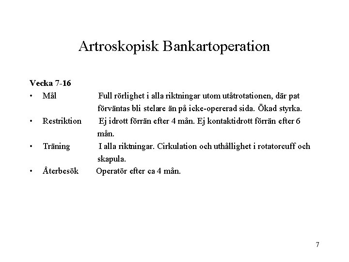 Artroskopisk Bankartoperation Vecka 7 -16 • Mål • Restriktion • Träning • Återbesök Full