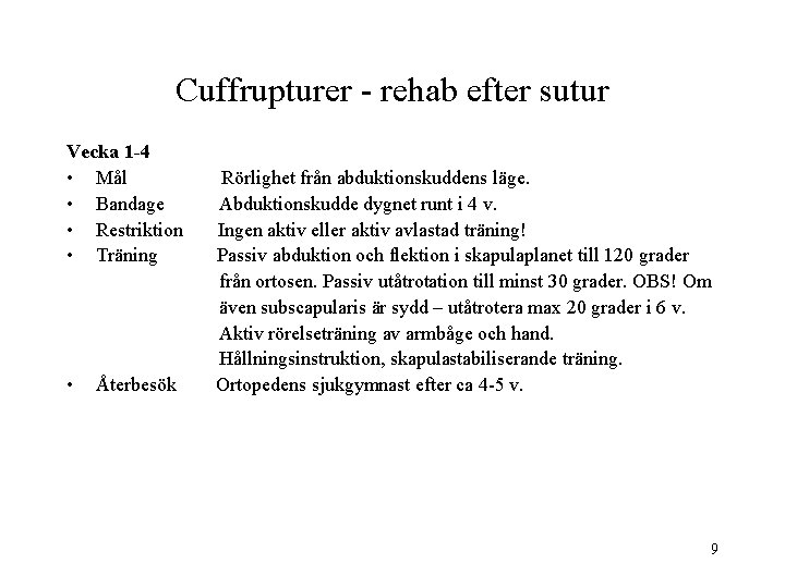 Cuffrupturer - rehab efter sutur Vecka 1 -4 • Mål • Bandage • Restriktion