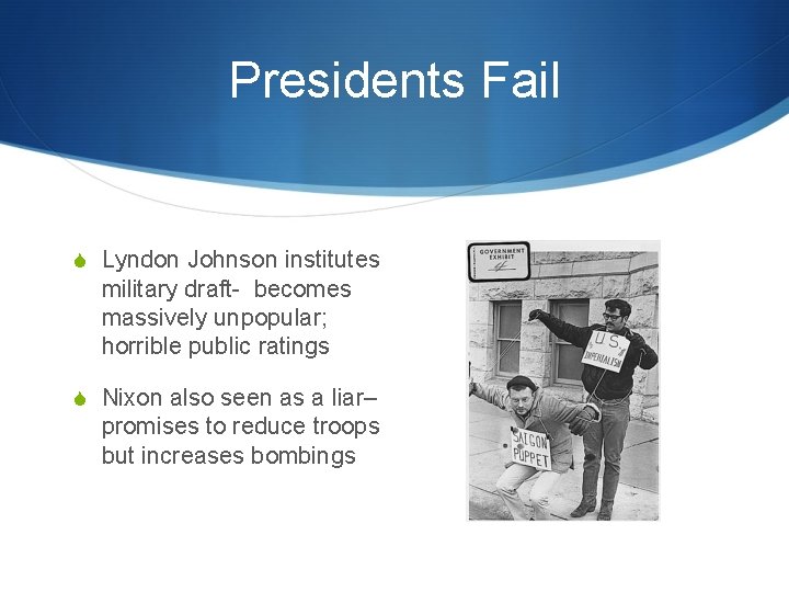 Presidents Fail S Lyndon Johnson institutes military draft- becomes massively unpopular; horrible public ratings