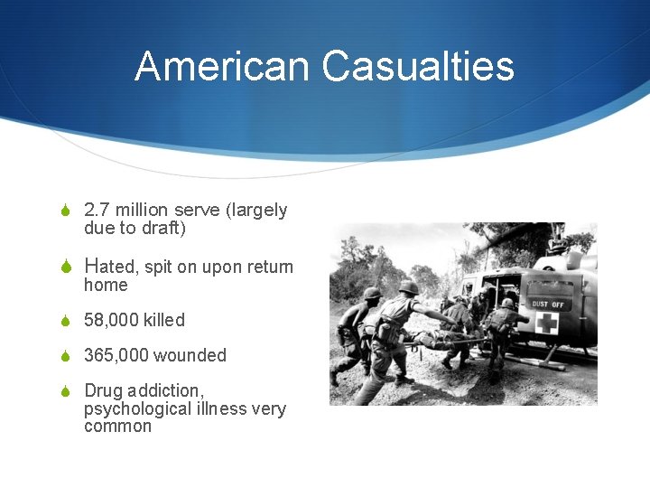 American Casualties S 2. 7 million serve (largely due to draft) S Hated, spit