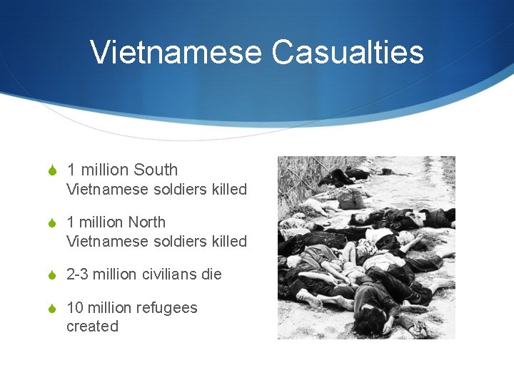 Vietnamese Casualties S 1 million South Vietnamese soldiers killed S 1 million North Vietnamese