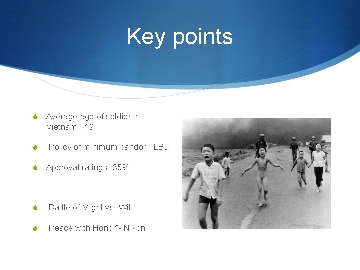 Key points S Average of soldier in Vietnam= 19 S “Policy of minimum candor”