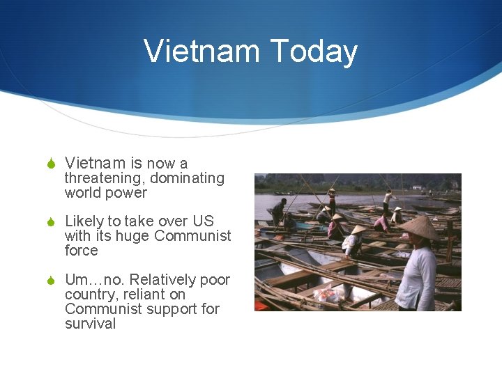Vietnam Today S Vietnam is now a threatening, dominating world power S Likely to