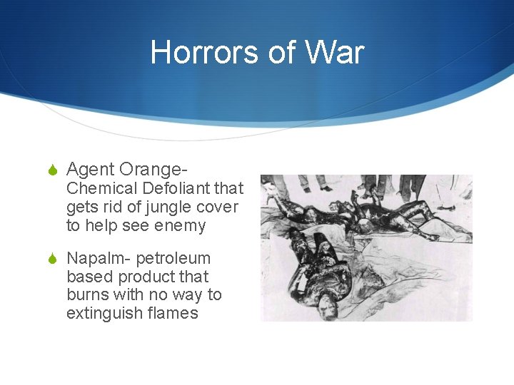 Horrors of War S Agent Orange. Chemical Defoliant that gets rid of jungle cover