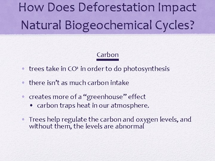 How Does Deforestation Impact Natural Biogeochemical Cycles? Carbon • trees take in CO 2