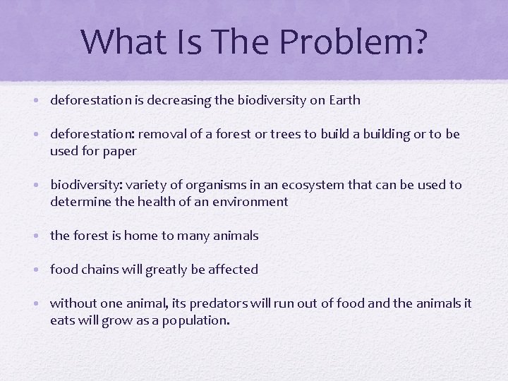 What Is The Problem? • deforestation is decreasing the biodiversity on Earth • deforestation: