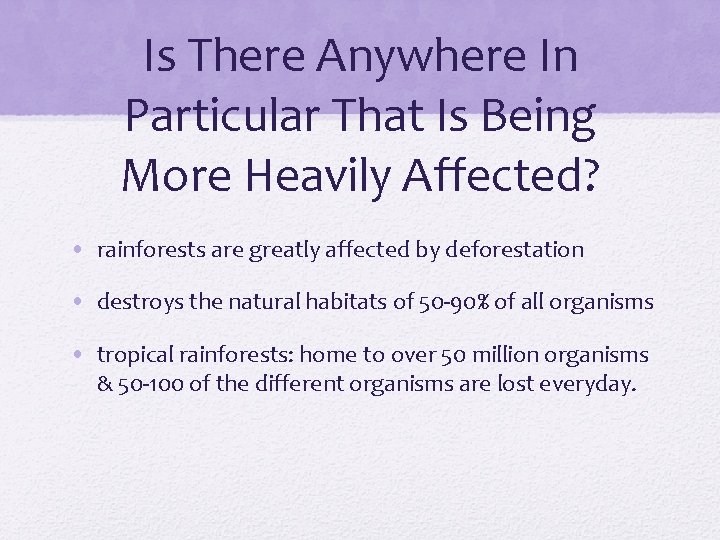 Is There Anywhere In Particular That Is Being More Heavily Affected? • rainforests are