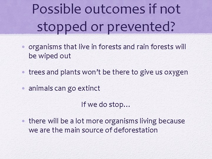 Possible outcomes if not stopped or prevented? • organisms that live in forests and