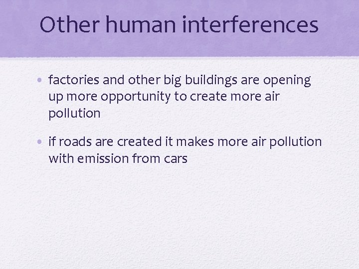 Other human interferences • factories and other big buildings are opening up more opportunity