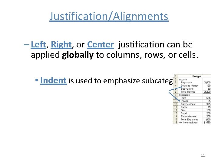 Justification/Alignments – Left, Right, or Center justification can be applied globally to columns, rows,